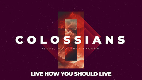 09Colossians: Live How You Should Live