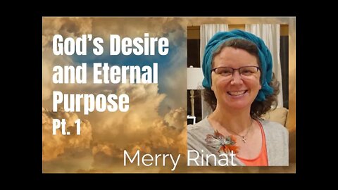 70: Pt.1 God’s Desire and Eternal Purpose - Merry Rinat