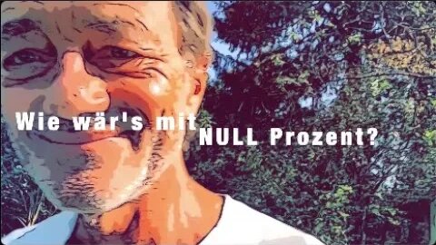 "Wie wär's mit NULL Prozent?" (ungeordnete Gedanken über die Geißel der Menschheit)