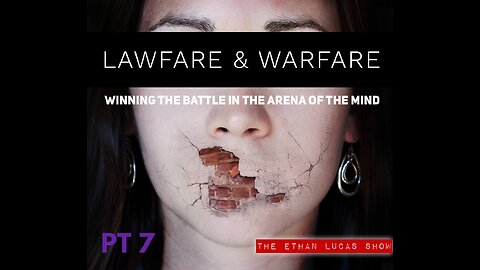 LAWFARE & WARFARE: Winning the Battle in the Arena of the Mind (Pt 7)