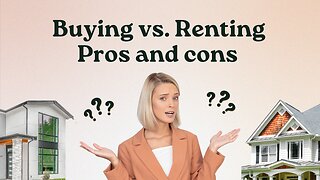 Buying vs Renting: Weighing Benefits and Drawbacks