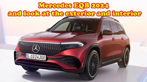 Mercedes EQB 2024 and look at the exterior and interior