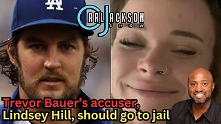 Trevor Bauer’s accuser, Lindsey Hill, should go to jail