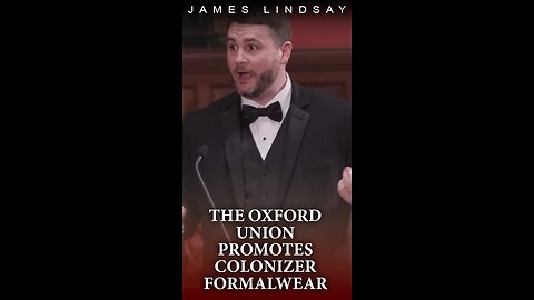 The Oxford Union Promotes Colonizer Formalwear | James Lindsay #jameslindsay #oxford #woke