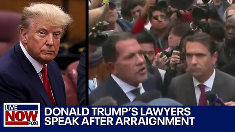 Trump's attorneys speak outside Manhattan court following arraignment | LiveNOW from FOX