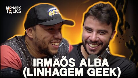 IRMÃOS ALBA (LINHAGEM GEEK) - Monark Talks #173