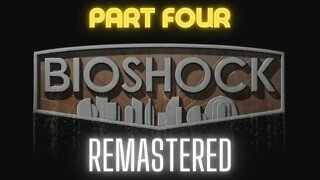 Bioshock Part Four