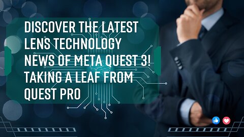 Discover the Latest Lens Technology News of Meta Quest 3! Taking a Leaf from Quest Pro