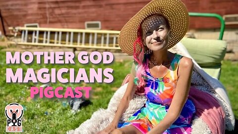 Mother God Magicians - PigCast