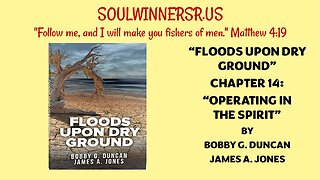 FLOODS UPON DRY GROUND, CHAPTER 14: OPERATING IN THE SPIRIT