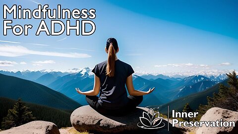 Mindfulness For ADHD | Inner Preservation