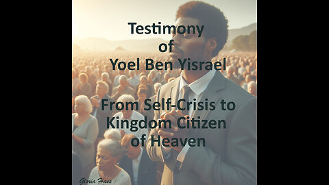Yoel Ben Yisrael's Testimony: From Identify Crisis to Kingdom of Heaven Citizen