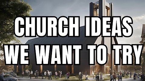 Church ideas we want to try!