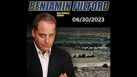 Benjamin Fulford geo-political updates - June/30/2023