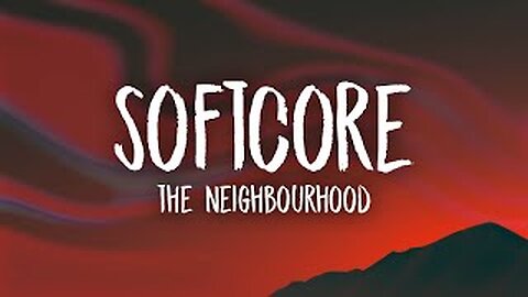 The Neighbourhood - Softcore Lyrics | are we too young for this