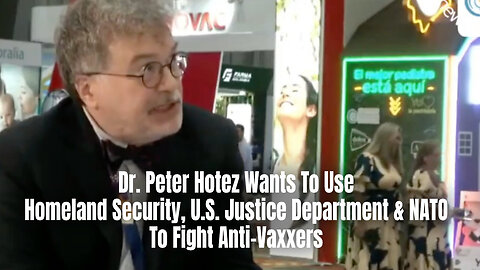 Dr. Peter Hotez Wants To Use Homeland Security, U.S. Justice Department & NATO To Fight Anti-Vaxxers