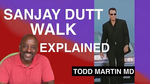 Sanjay Dutt Walk Explained with Todd Martin MD