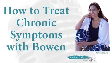 How to Treat Chronic Symptoms with Bowen with Jenna Howe on The Healers Café with Manon Bolliger