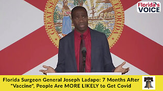 Florida Surgeon General Joseph Ladapo: 7 Months After "Vaccine", People Are MORE LIKELY to Get Covid