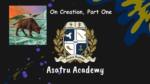 Asatru Academy: On Creation, Part 1