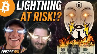 Is Bitcoin Lightning Network at Risk of Being Shutdown? | EP 581