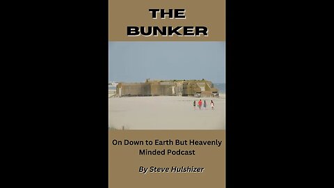 The Bunker, By Steve Hulshizer, On Down to Earth But Heavenly Minded Podcast