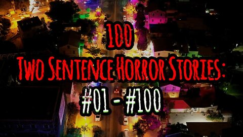 100 Two Sentence Horror Stories - Compilation: #01 - #100