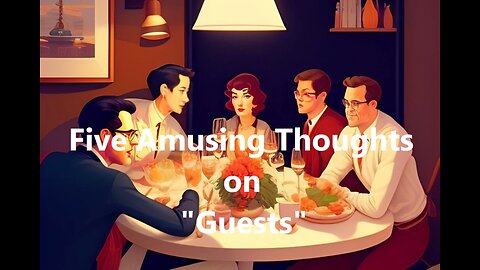 Five Amusing Thoughts on "Guests"