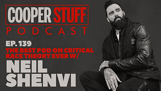 Cooper Stuff Ep. 139 - The Best Pod On Critical Race Theory Ever w/Neil Shenvi