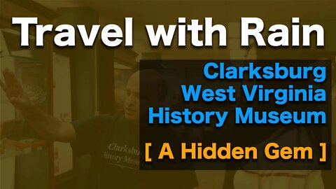 Travel With Rain: Clarksburg WV History Museum [ A Hidden Gem ]