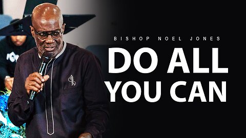 BISHOP NOEL JONES -- DO ALL YOU CAN