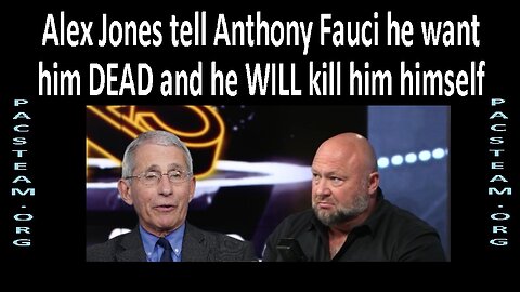 Alex Jones tell Anthony Fauci he want him DEAD and he WILL kill him himself