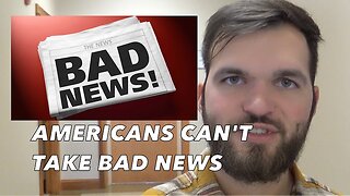 Americans Can't Take Bad News