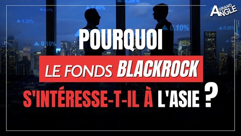 Pourquoi le fonds BlackRock s'intéresse-t-il à l'Asie ?