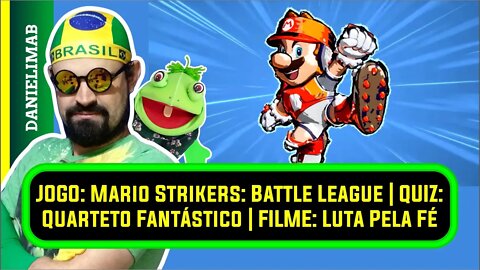 356 - JOGO: Mario Strikers: Battle League | QUIZ: Quarteto Fantástico | FILME: Luta Pela Fé