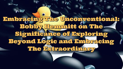 Bobby Hemmitt: The Significance of Exploring Beyond Logic and Embracing The Extraordinary