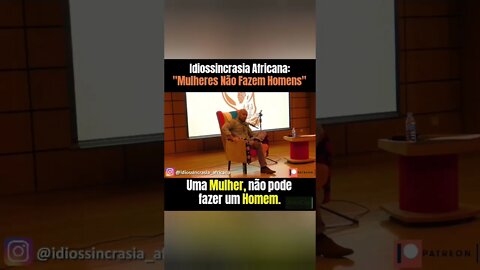 Mulheres Não Fazem Homens - Idiossincrasia Africana EP.100 - Evento ao Vivo