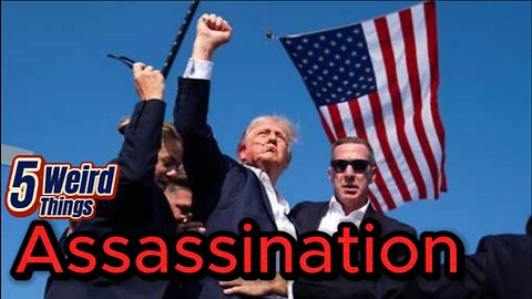5 Weird Things - Assassination (Including failed attempt against Donald Trump)