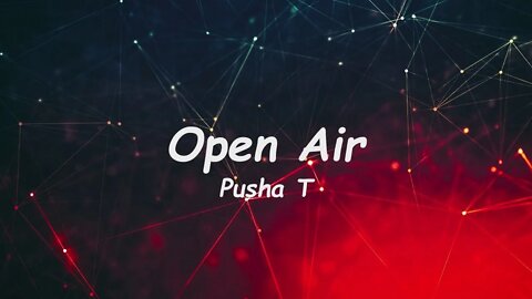 Pusha T - Open Air (Lyrics)