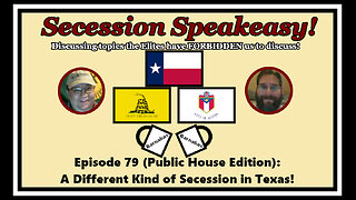 Secession Speakeasy #79 (Public House Edition): A Different Kind of Secession in Texas!