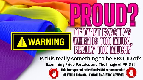 WARNING - VIEWER DISCRETION IS ADVISED - PRIDE - What Is There To Be Proud Of?