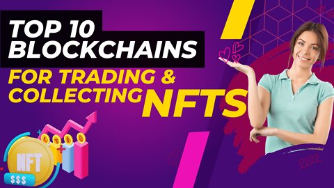 Top 10 Blockchains known for Trading and Collecting NFTs