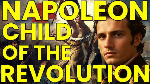 Child of the Revolution: The Rise of Napoleon Bonaparte
