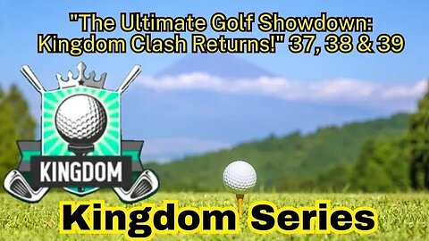 "The Ultimate Golf Showdown: Kingdom Clash Returns!" 37, 38 & 39