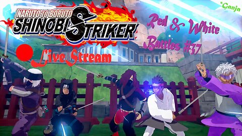 *Ganja Shinobi SHTUFF | Red & White Battles #37 | Shinobi Striker LiveStream