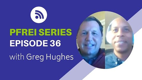PFREI Series Episode 36: Greg Hughes