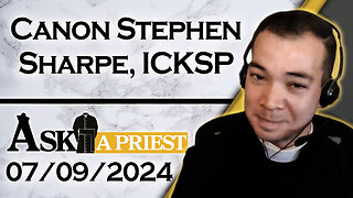 Ask A Priest Live with Canon Stephen Sharpe, ICKSP - 7/9/24