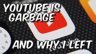 YouTube is garbage and why I left