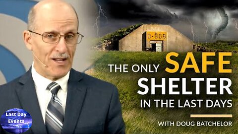 Doug Batchelor: The Only Safe Shelter in The Last Days