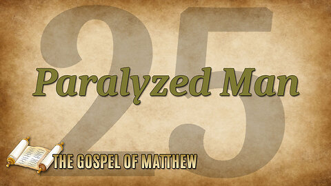 THE GOSPEL OF MATTHEW Part 25: The Paralyzed Man